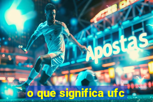 o que significa ufc